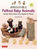 Irresistible felted baby animals : needle felted cuties from puppies to pandas