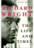 Richard Wright : the life and times