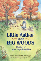 Little author in the big woods : a biography of Laura Ingalls Wilder
