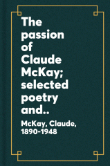 The passion of Claude McKay ; selected poetry and prose, 1912-1948