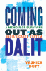 Coming out as Dalit : a memoir of surviving India's caste system