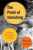 The point of vanishing : a memoir of two years in ...