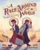 A race around the world : the true story of Nellie Bly and Elizabeth Bisland