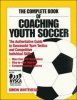 The complete book of coaching youth soccer : the authoritative guide to successful team tactics and competitive individual skills