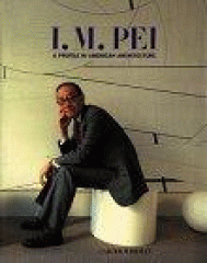 I.M. Pei : a profile in American architecture