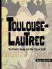 Toulouse-Lautrec : the Moulin Rouge and the City of Light