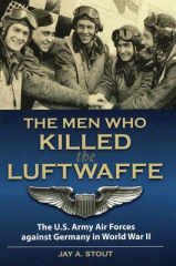 The men who killed the Luftwaffe : the U.S. Army Air Forces against Germany in World War II