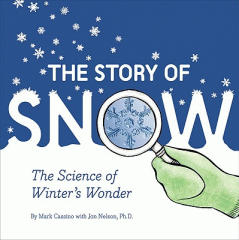 The story of snow : the science of winter's wonder