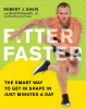 Fitter faster : the smart way to get in shape in just minutes a day