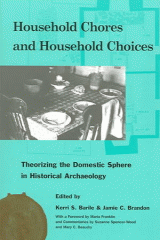 Household chores and household choices : theorizing the domestic sphere in historical archaeology