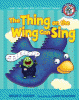 The thing on the wing can sing : short vowel sounds & consonant digraphs