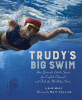 Trudy's big swim : how Gertrude Ederle swam the English Channel and took the world by storm