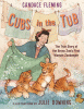 Cubs in the tub : the true story of the Bronx Zoo's first woman keeper