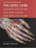The upper limbs : learning how we use our arms, elbows, forearms, and hands
