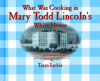What was cooking in Mary Todd Lincoln's White House?
