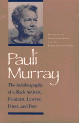 Pauli Murray : the autobiography of a Black activist, feminist, lawyer, priest, and poet.