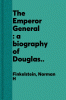 The Emperor General : a biography of Douglas MacArthur