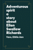 Adventurous spirit : a story about Ellen Swallow Richards