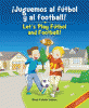 ¡Juguemos al fútbol y al football! = Let's play fútbol and football!