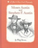 Moses Austin and Stephen F. Austin : a gone to Texas dual biography