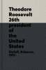 Theodore Roosevelt : 26th president of the United States