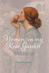 Women in my rose garden : the history, romance and adventure of old roses