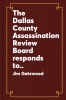 The Dallas County Assassination Review Board respo...
