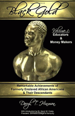 Black gold : remarkable achievements of formerly enslaved African Americans & their descendants. Volume One, Educators and money amkers
