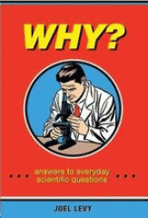 Why? : answers to everyday scientific questions