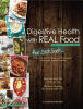 Digestive health with real food, the cookbook : 100+ anti-inflammatory, nutrient-dense recipes for optimal health