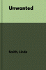 Unwanted : how a mother learned to turn shame, grief, and fear into purpose, power, and empowerment