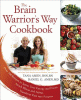 The brain warrior's way cookbook : over 100 recipes to ignite your energy and focus, attack illness and aging, transform pain into purpose