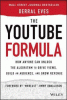 The YouTube formula : how anyone can unlock the algorithm to drive views, build an audience, and grow revenue