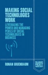 Making social technologies work : leveraging the power and managing perils of social technologies in business