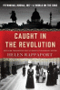 Caught in the revolution : Petrograd, Russia, 1917--a world on the edge