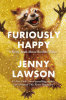 Furiously happy : {a funny book about horrible things}