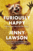 Furiously happy : {a funny book about horrible things}