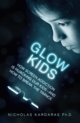Glow kids : how screen addiction is hijacking our kids--and how to break the trance