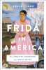Frida in America : the creative awakening of a great artist
