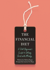 The financial diet : a total beginner's guide to getting good with money