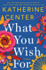What you wish for : a novel