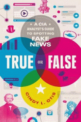True or false : a CIA analyst's guide to spotting fake news