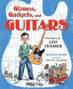 Gizmos, gadgets, and guitars : the story of Leo Fender
