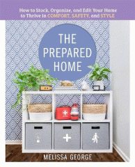The prepared home : how to stock, organize, and edit your home to thrive in comfort, safety, and style