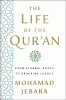 The life of the Qurʼan : from eternal roots to enduring legacy