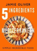 5 ingredients Mediterranean : simple incredible food