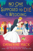 No one was supposed to die at this wedding : a novel