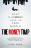 The money trap : lost illusions inside the tech bubble