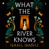 What the River Knows A Novel
