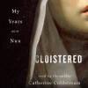 Cloistered My Years as a Nun